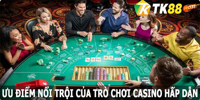 Các điểm lợi thế của trò chơi casino hấp dẫn, thú vị