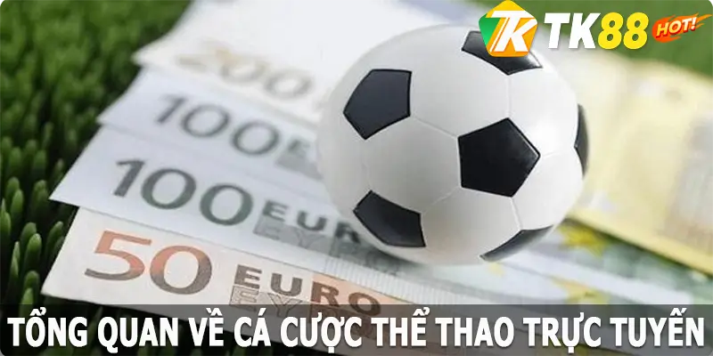 Điểm qua đôi nét về cá cược thể thao trực tuyến tại TK88