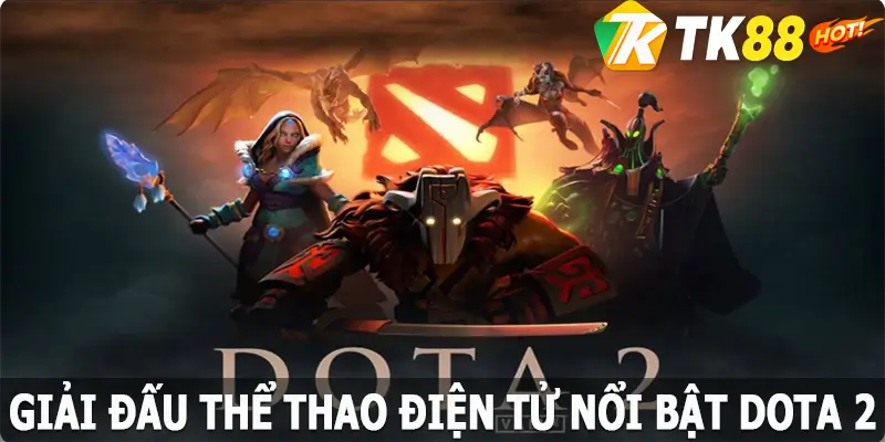 Giải đấu Esports nổi bật Dota 2 cho những chiến binh MOBA