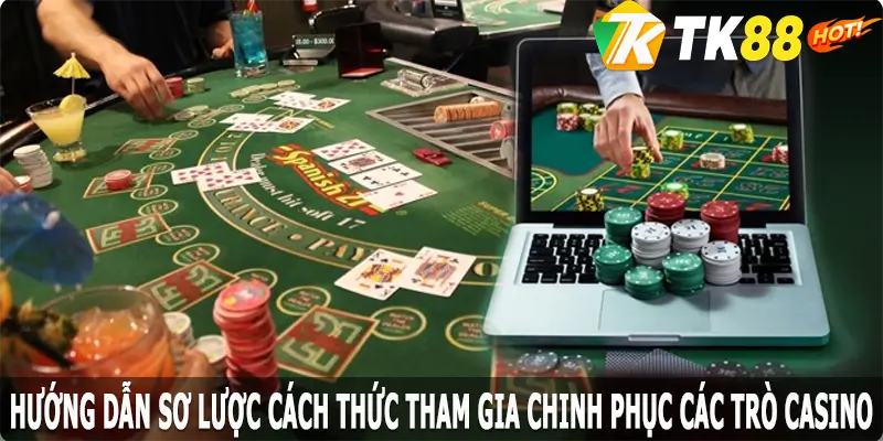 Hướng dẫn sơ lược cách thức tham gia chinh phục các trò casino