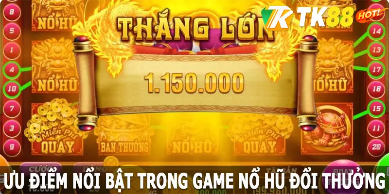 Những ưu điểm nổi bật trong game nổ hũ đổi thưởng