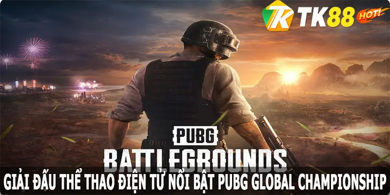 PUBG Global Championship – Đấu trường danh giá