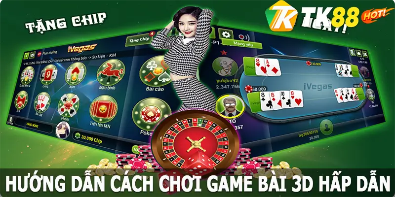 Hướng dẫn cách chơi game bài 3D hấp dẫn , dễ hiểu nhất