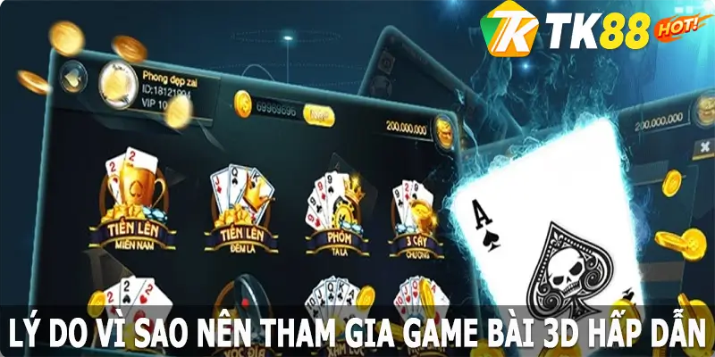 Lý do vì sao nên tham gia game bài 3D hấp dẫn